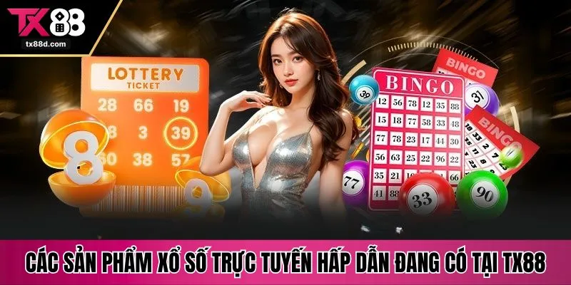 Các sản phẩm xổ số trực tuyến hấp dẫn đang có tại TX88