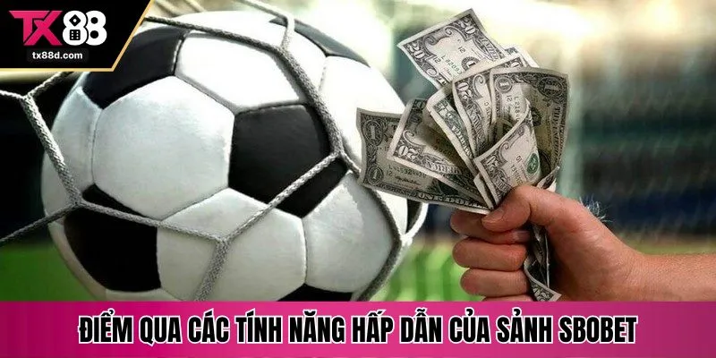 Điểm qua các tính năng hấp dẫn của sảnh Sbobet