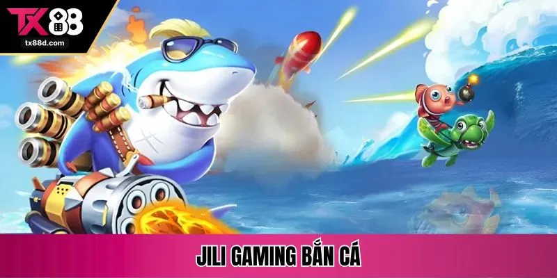 jili gaming bắn cá